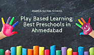 Play Based Learning: Best Preschools in Ahmedabad