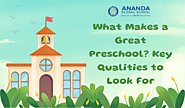 What Makes a Great Preschool? Key Qualities to Look For