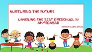 Nurturing the Future: Unveiling the Best Preschool in Ahmedabad