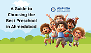 Finding the Perfect Fit: A Guide to Choosing the Best Preschool in Ahmedabad