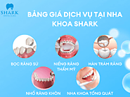 Bảng giá dịch vụ tại nha khoa Shark mới và đầy đủ nhất