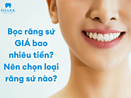 Bọc răng sứ giá bao nhiêu tiền? Nên chọn loại răng sứ nào?