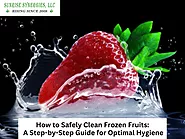How to Safely Clean Frozen Fruits: A Step-by-Step Guide for Optimal Hygiene