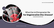 What Can A Chiropractor Do For Degenerative Disc Disease?