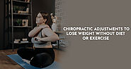 Chiropractic Adjustments to Lose Weight Without Diet or Exercise