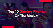 Top 10 Gaming Smartphones - Blog Hunting Don Blog On Entertainment, Business and Lifestyle News