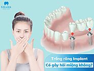 Trồng răng Implant có gây hôi miệng không và cách cải thiện?