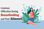 Common Difficulties during Breastfeeding and Their Ailments