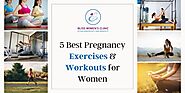 5 Best Pregnancy Exercises & Workouts for Women