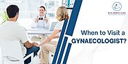 When to Visit a Gynaecologist? - Dr. Shubhra Goyal