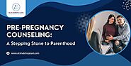 Pre-Pregnancy Counseling | A Stepping Stone to Parenthood