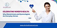 Celebrating Women's Health: Obstetricians & Gynecologists Heroes