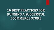 10 Best Practices for Running a Successful Ecommerce Store