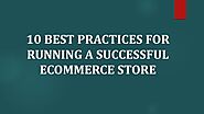 10 Best Practices for Running a Successful Ecommerce Store