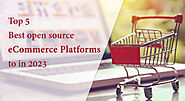 Top 5 Best open source eCommerce Platforms to in 2023