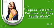 Topical Vitamin Patches: Do They Really Work?