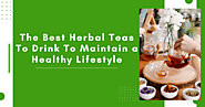The Best Herbal Teas To Drink To Maintain a Healthy Lifestyle