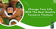 Change Your Life With The Best Quality Turmeric Tincture