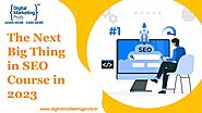The Next Big Thing in SEO Course - 2023 | slideshare