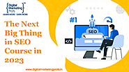 The Next Big Thing in SEO Course in 2023 | edocr