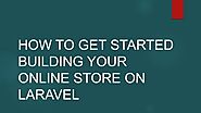 How to get started building your online store on Laravel.