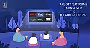 ARE OTT PLATFORMS TAKING OVER THE THEATRE INDUSTRY?