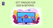 OTT TRENDS FOR 2023 & BEYOND