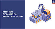 7 ‘MUST HAVE’ ERP MODULES FOR MANUFACTURING INDUSTRY