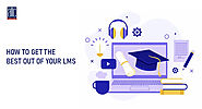 HOW TO GET THE BEST OUT OF YOUR LMS?