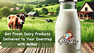 Get Fresh Dairy Products Delivered to Your Doorstep with Milker!