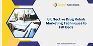 8 Effective Drug Rehab Marketing Techniques to Fill Beds