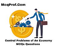 Top 20+ Central Problems of An Economy MCQ Questions