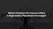 Which Polytechnic Course Offers A High Salary Placement Package? - IGEF Blog