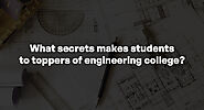 What are the secrets of engineering toppers and what makes students college toppers