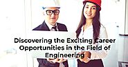 Discovering the Exciting Career Opportunities in the Field of Engineering