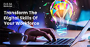 Ultimate Ways to Transform the Digital Skills of Your Workforce.