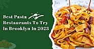 Must Visit Pasta Restaurants In Brooklyn, NY: Time For Pasta