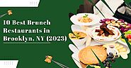 10 Best Brunch Restaurants in Brooklyn, NY (2023)