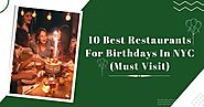 10 Best Restaurants For Birthdays In NYC (Must Visit)