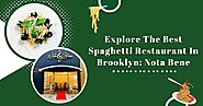 Explore The Best Spaghetti Restaurant In Brooklyn: Nota Bene