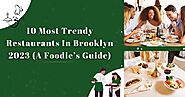 10 Most Trendy Restaurants In Brooklyn, 2023 (A Foodie's Guide)