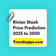 Rivian Stock Price Prediction 2023, 2025, 2030, 2035, 2040, 2050