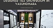 Transform Your Home with the Best Designer tile showroom in Vasundhara