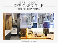 Exploring the Best Designer tile shop in Ghaziabad: From Classic to Contemporary Styles | by Bath Decor