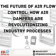 The Future of Air Flow Control: How Air Dampers are Revolutionizing Industry Processes - EB Air Control