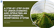 A Step-By-Step Guide To Understanding And Operating An Environmental Monitoring System