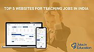 Top 5 Websites For Teaching Jobs in India