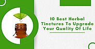 10 Best Herbal Tinctures To Upgrade Your Quality Of Life