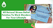 All Natural Stress Relief Patches To Work Wonders For Your Lifestyle
