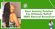Best Anxiety Patches For Ultimate Relief: 100% Natural Remedies